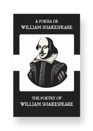 A Poesia de William Shakespeare - The Poetry of William Shakespeare