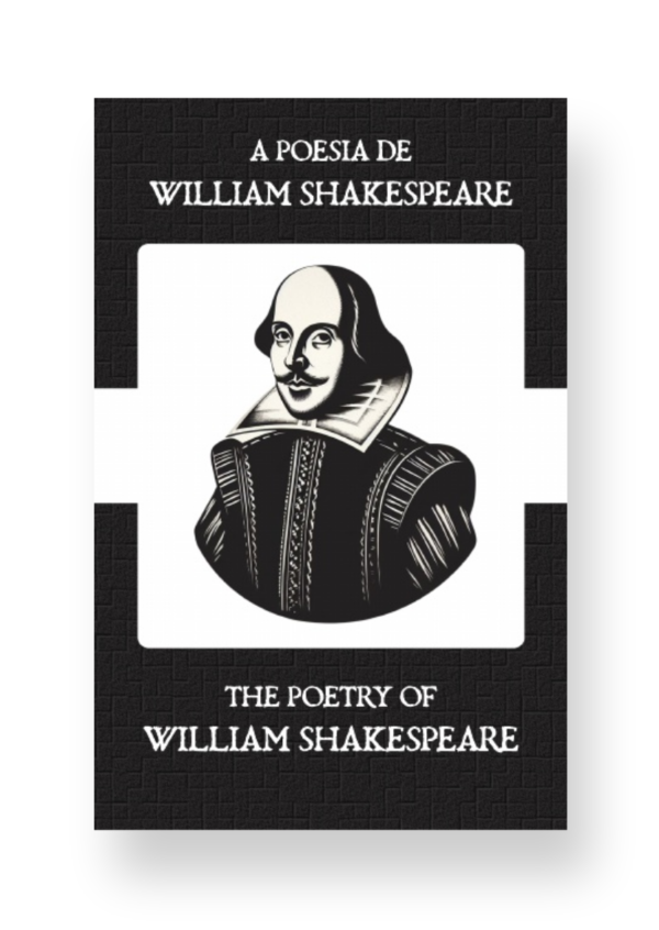 A Poesia de William Shakespeare - The Poetry of William Shakespeare