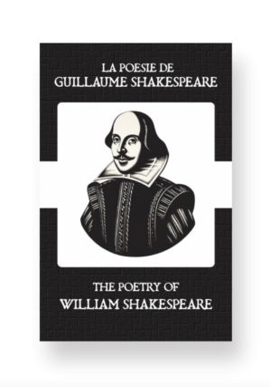La Poésie de Guillaume Shakespeare - The Poetry of William Shakespeare